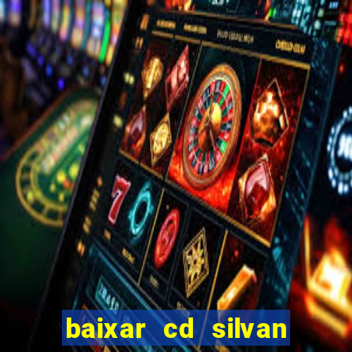 baixar cd silvan santos 茅 hoje